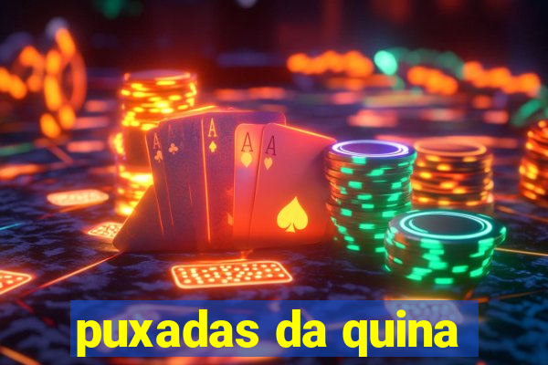 puxadas da quina